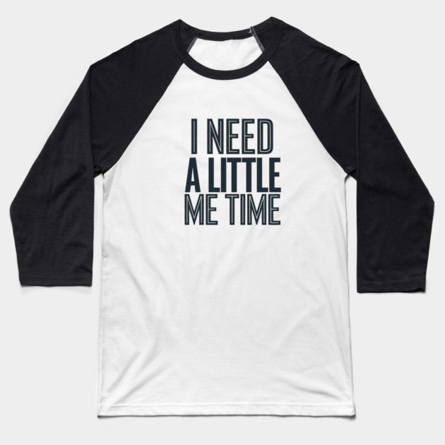 Self care, I need a Little me Time Baseball T-Shirt by logiamerch