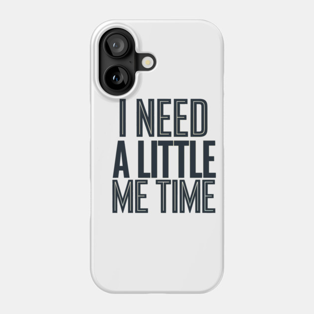 Self care, I need a Little me Time Phone Case by logiamerch