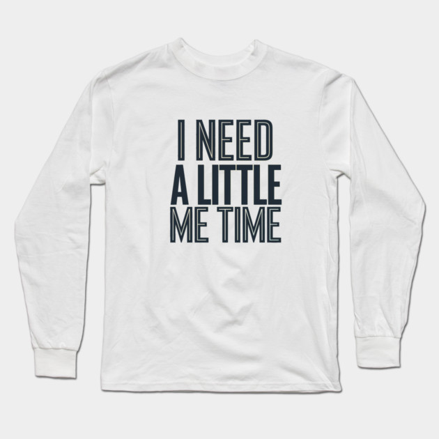 Self care, I need a Little me Time Long Sleeve T-Shirt by logiamerch
