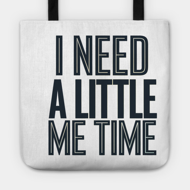 Self care, I need a Little me Time Tote by logiamerch