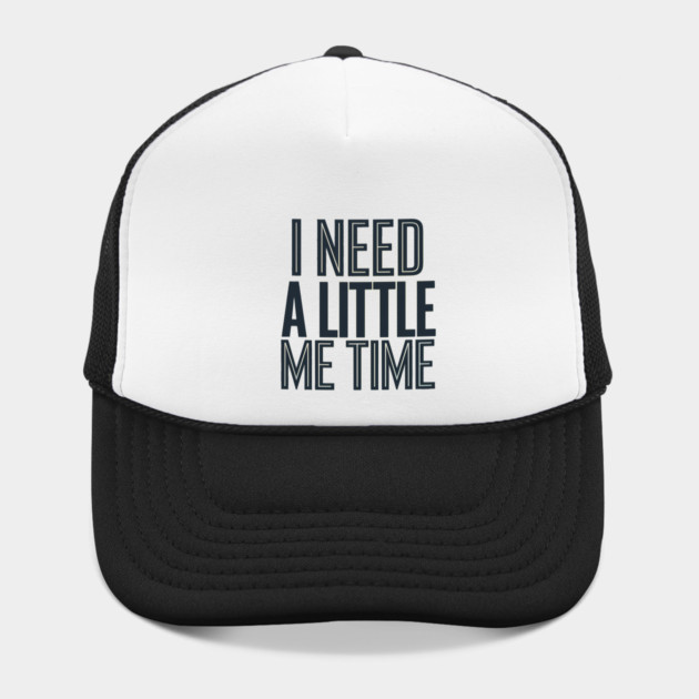 Self care, I need a Little me Time by logiamerch