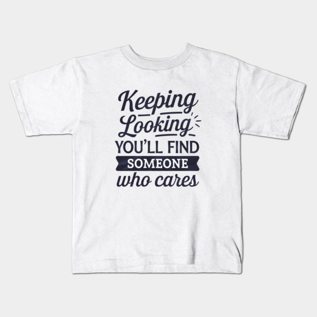 Funny Relationship Saying, Keep Looking Kids T-Shirt by logiamerch