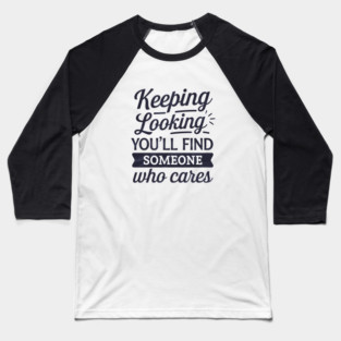 Funny Relationship Saying, Keep Looking Baseball T-Shirt