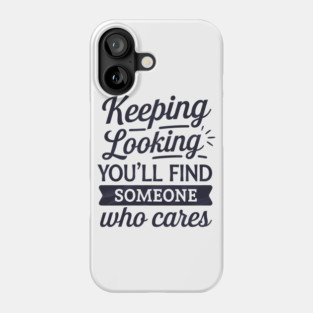 Funny Relationship Saying, Keep Looking Phone Case