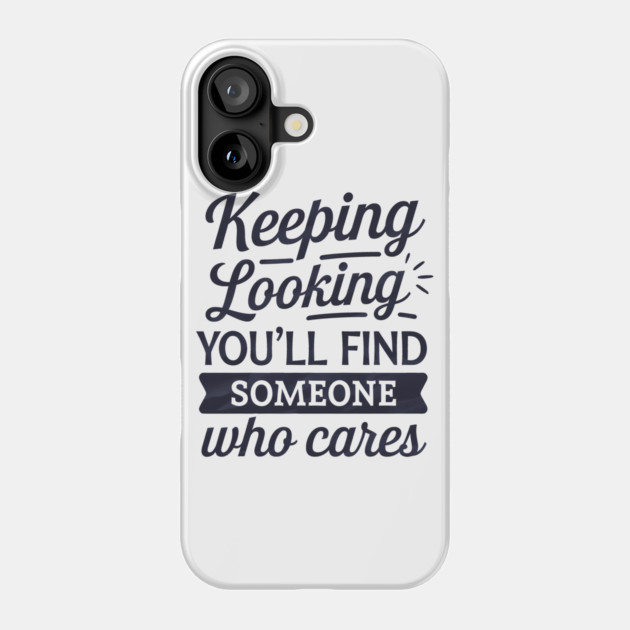 Funny Relationship Saying, Keep Looking Phone Case by logiamerch