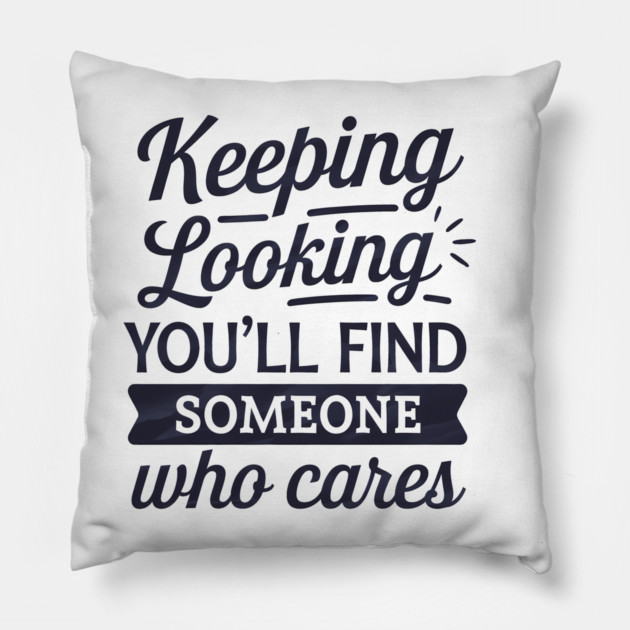 Funny Relationship Saying, Keep Looking Pillow by logiamerch