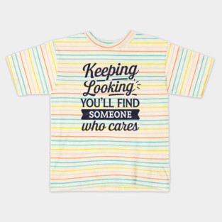 Funny Relationship Saying, Keep Looking Kids T-Shirt