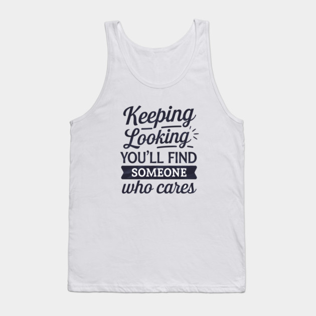 Funny Relationship Saying, Keep Looking Tank Top by logiamerch