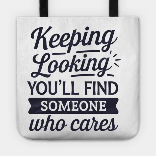 Funny Relationship Saying, Keep Looking Tote by logiamerch