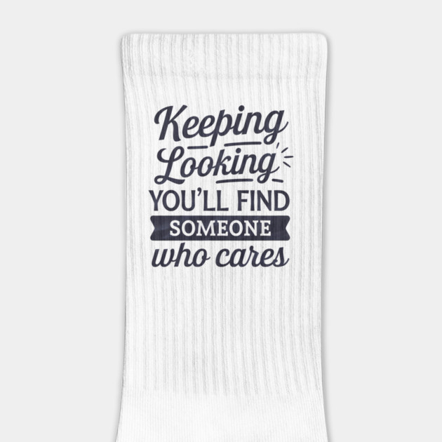 Funny Relationship Saying, Keep Looking by logiamerch