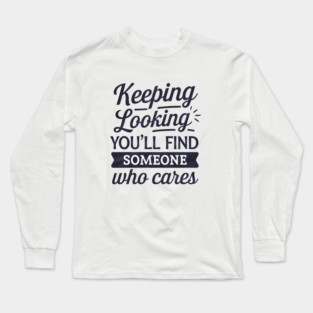 Funny Relationship Saying, Keep Looking Long Sleeve T-Shirt