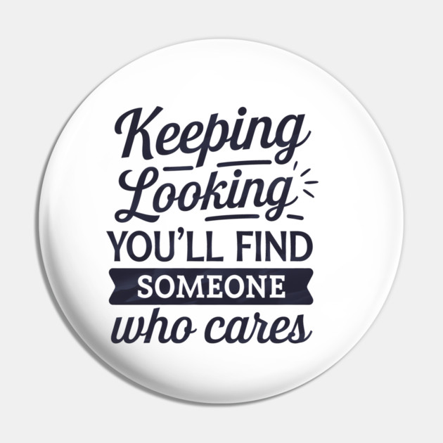 Funny Relationship Saying, Keep Looking Pin by logiamerch