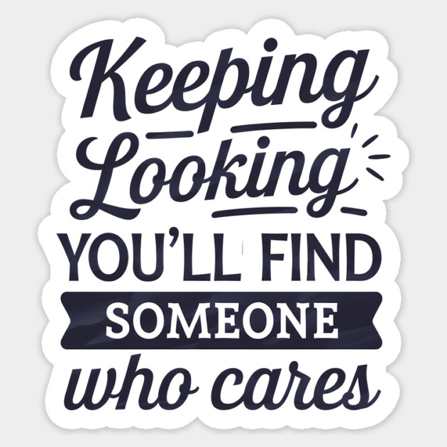 Funny Relationship Saying, Keep Looking Sticker by logiamerch