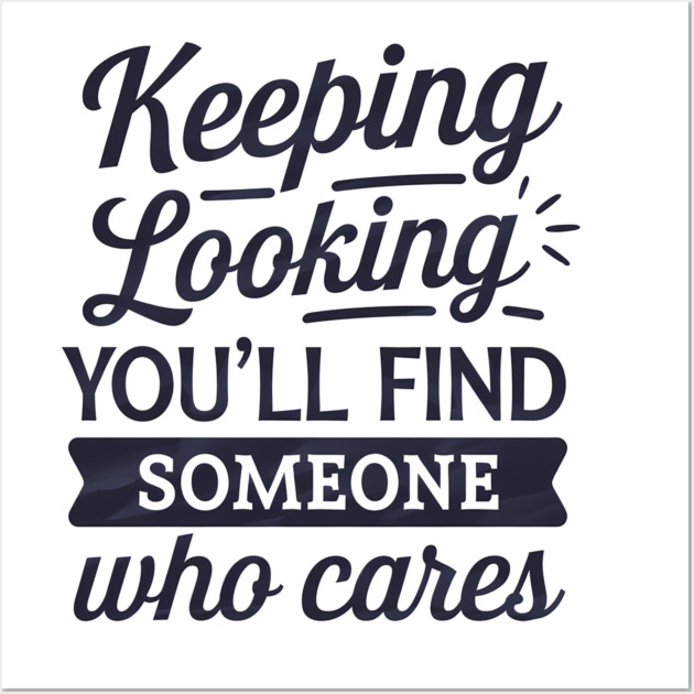 Funny Relationship Saying, Keep Looking Wall Art by logiamerch