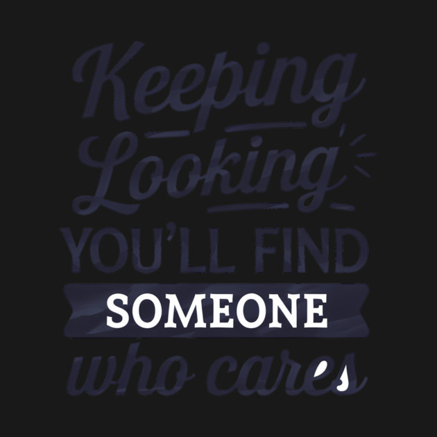 Funny Relationship Saying, Keep Looking by logiamerch