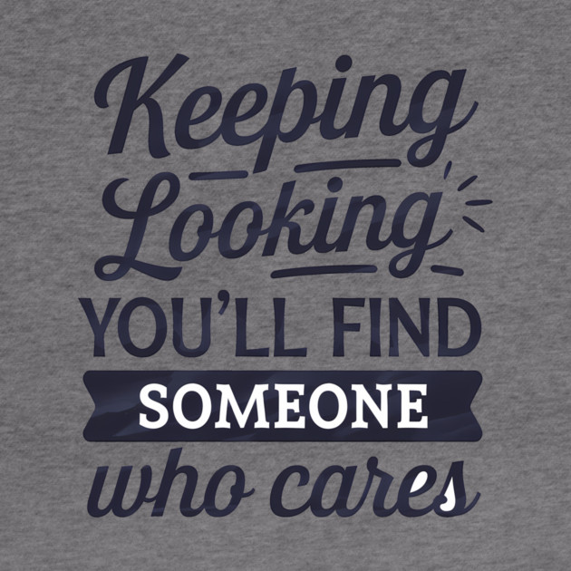 Funny Relationship Saying, Keep Looking by logiamerch