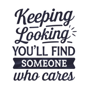 Funny Relationship Saying, Keep Looking T-Shirt