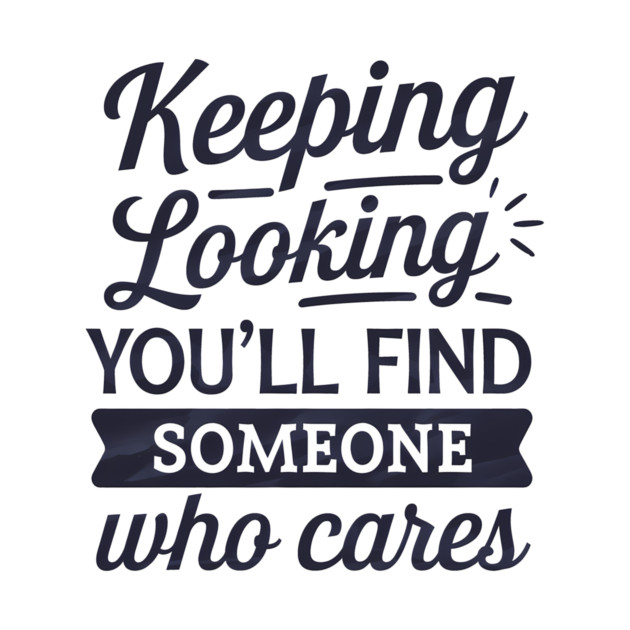 Funny Relationship Saying, Keep Looking by logiamerch