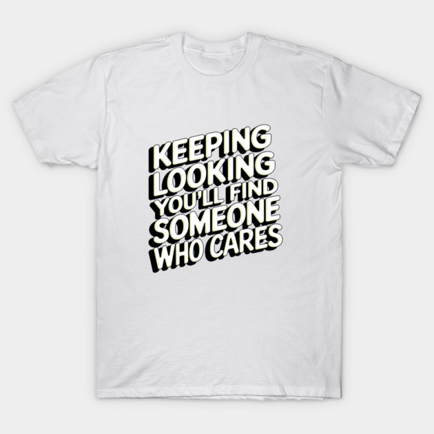 Funny Relationship Saying, Keep Looking T-Shirt by logiamerch