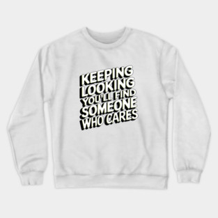 Funny Relationship Saying, Keep Looking Crewneck Sweatshirt