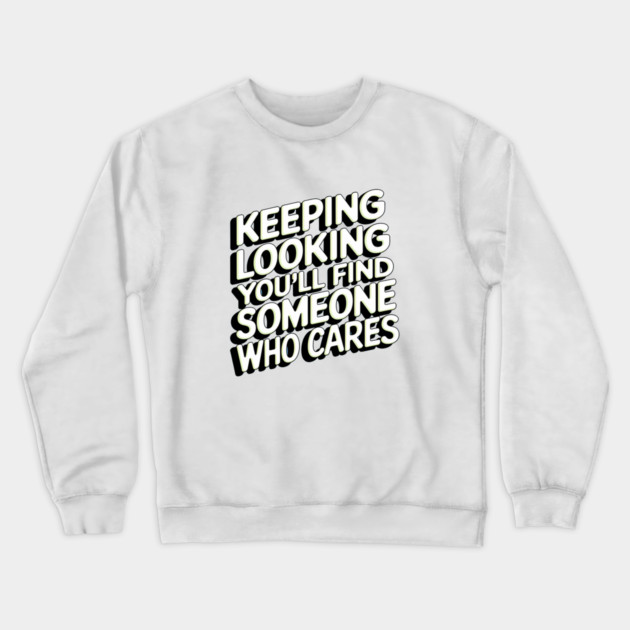 Funny Relationship Saying, Keep Looking Crewneck Sweatshirt by logiamerch