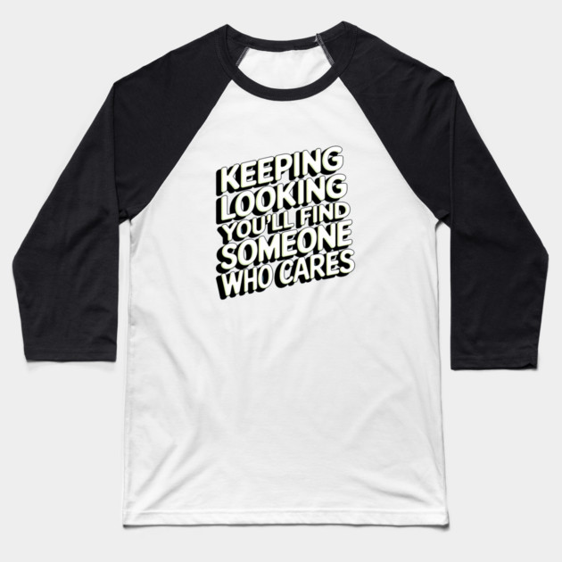 Funny Relationship Saying, Keep Looking Baseball T-Shirt by logiamerch