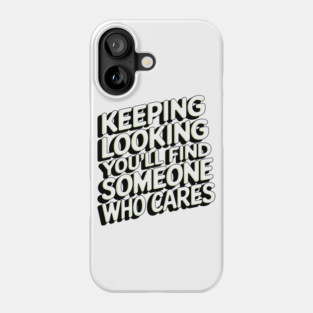 Funny Relationship Saying, Keep Looking Phone Case