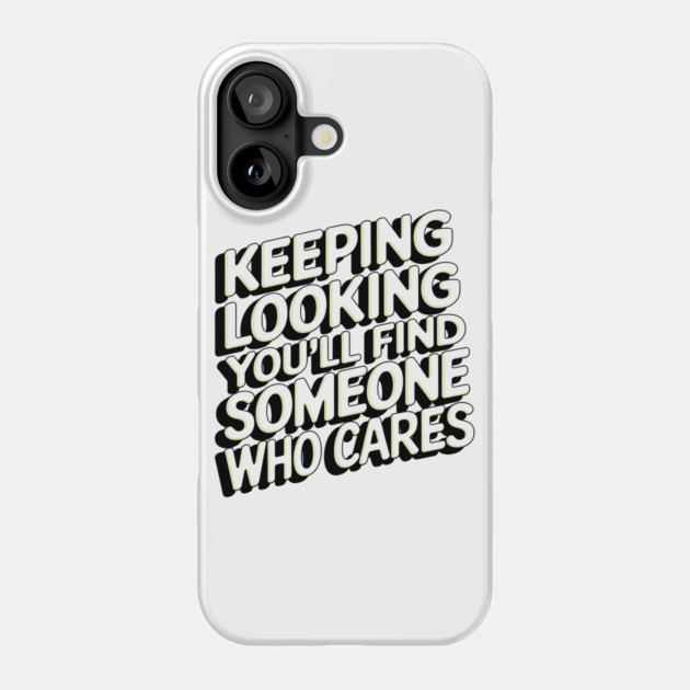 Funny Relationship Saying, Keep Looking Phone Case by logiamerch