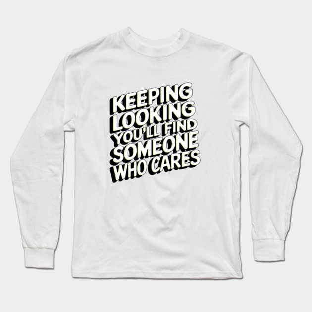 Funny Relationship Saying, Keep Looking Long Sleeve T-Shirt by logiamerch