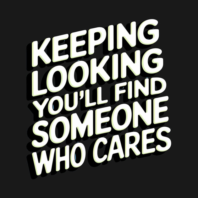 Funny Relationship Saying, Keep Looking by logiamerch