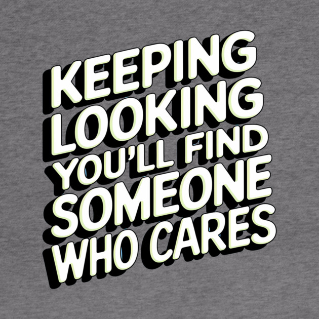 Funny Relationship Saying, Keep Looking by logiamerch