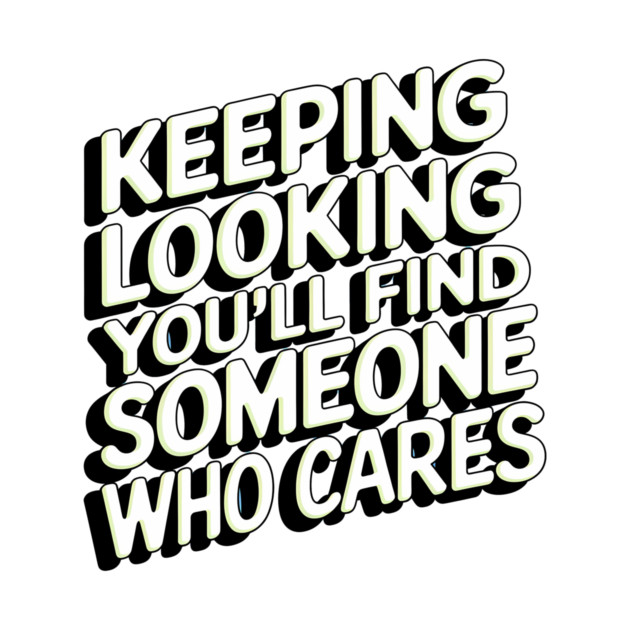 Funny Relationship Saying, Keep Looking by logiamerch