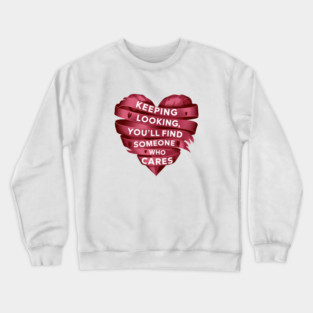 Funny Relationship Saying, Keep Looking Crewneck Sweatshirt
