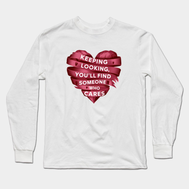 Funny Relationship Saying, Keep Looking Long Sleeve T-Shirt by logiamerch
