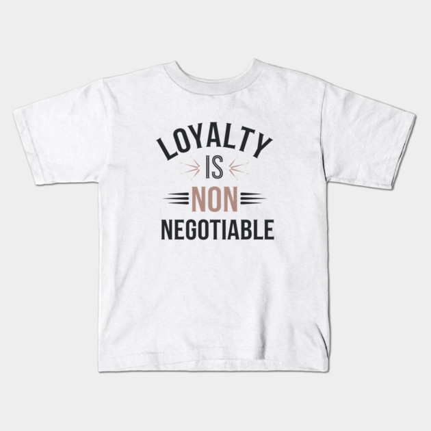Loyalty is Non Negotiable, Relationship Kids T-Shirt by logiamerch