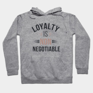 Loyalty is Non Negotiable, Relationship Hoodie