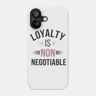 Loyalty is Non Negotiable, Relationship Phone Case