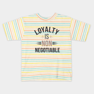 Loyalty is Non Negotiable, Relationship Kids T-Shirt