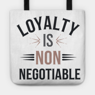Loyalty is Non Negotiable, Relationship Tote