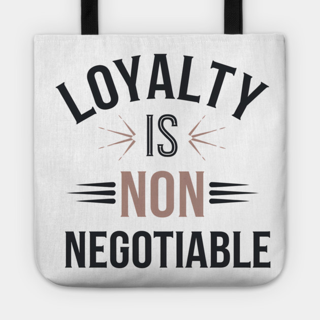 Loyalty is Non Negotiable, Relationship Tote by logiamerch