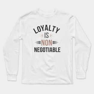 Loyalty is Non Negotiable, Relationship Long Sleeve T-Shirt