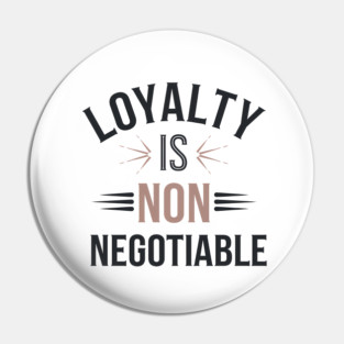 Loyalty is Non Negotiable, Relationship Pin