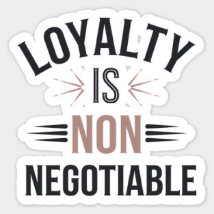 Loyalty is Non Negotiable, Relationship Sticker