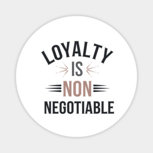 Loyalty is Non Negotiable, Relationship Magnet