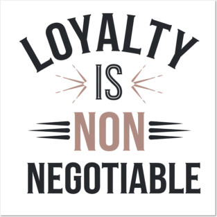 Loyalty is Non Negotiable, Relationship Posters and Art