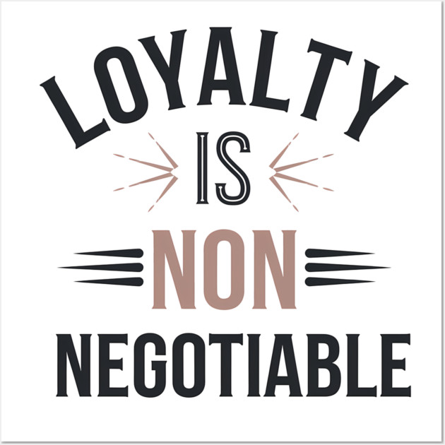 Loyalty is Non Negotiable, Relationship Wall Art by logiamerch