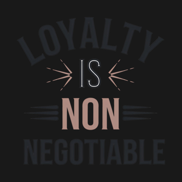 Loyalty is Non Negotiable, Relationship by logiamerch