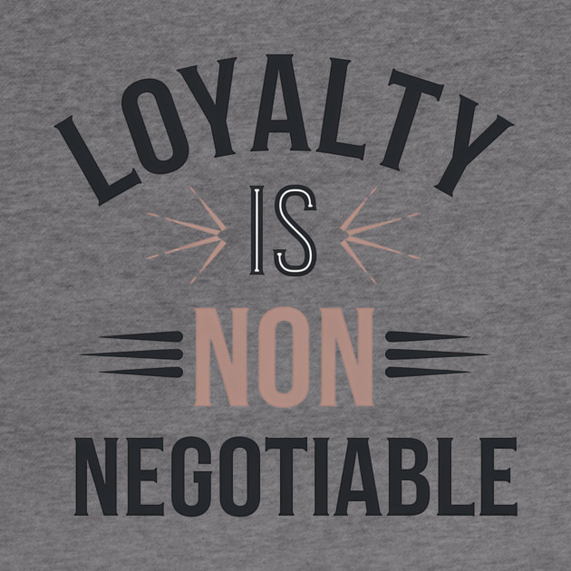 Loyalty is Non Negotiable, Relationship by logiamerch