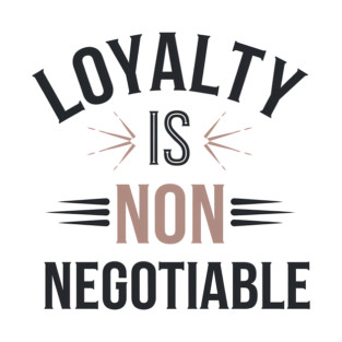 Loyalty is Non Negotiable, Relationship T-Shirt
