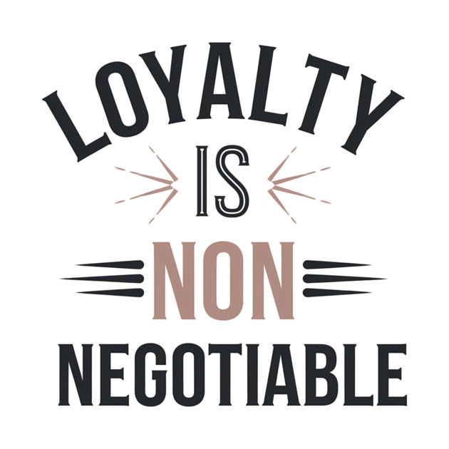 Loyalty is Non Negotiable, Relationship by logiamerch